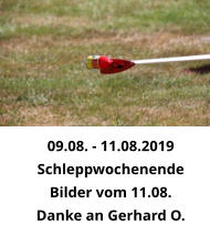 09.08. - 11.08.2019 Schleppwochenende Bilder vom 11.08.  Danke an Gerhard O.